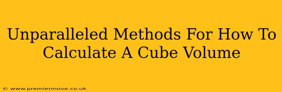 Unparalleled Methods For How To Calculate A Cube Volume