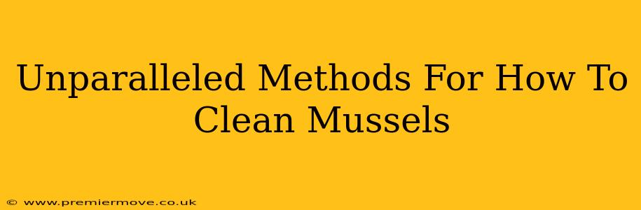 Unparalleled Methods For How To Clean Mussels