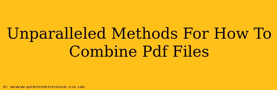 Unparalleled Methods For How To Combine Pdf Files