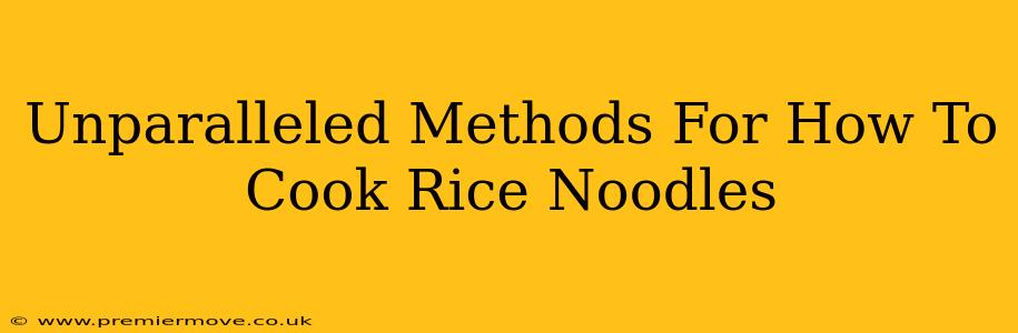 Unparalleled Methods For How To Cook Rice Noodles