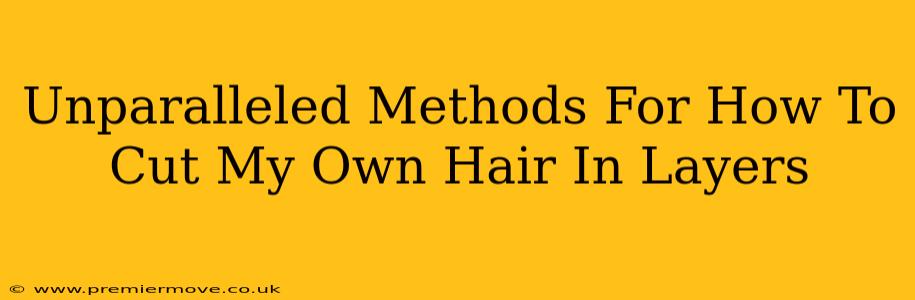 Unparalleled Methods For How To Cut My Own Hair In Layers