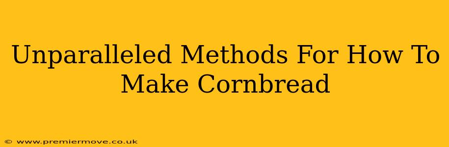 Unparalleled Methods For How To Make Cornbread