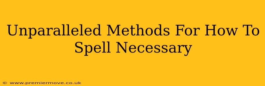 Unparalleled Methods For How To Spell Necessary