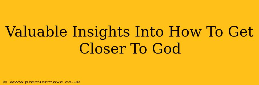 Valuable Insights Into How To Get Closer To God