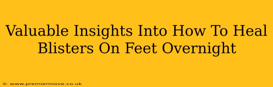 Valuable Insights Into How To Heal Blisters On Feet Overnight