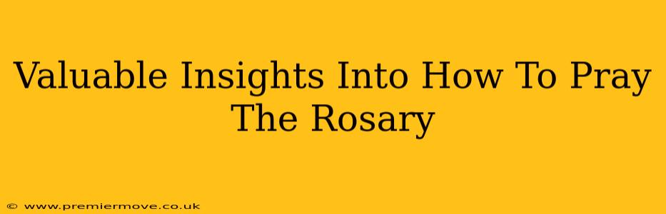 Valuable Insights Into How To Pray The Rosary