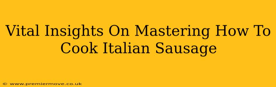 Vital Insights On Mastering How To Cook Italian Sausage