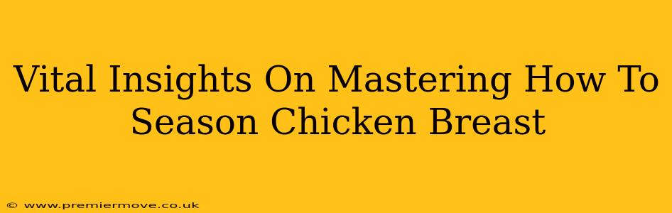 Vital Insights On Mastering How To Season Chicken Breast