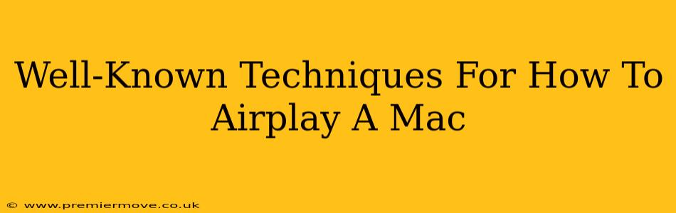 Well-Known Techniques For How To Airplay A Mac
